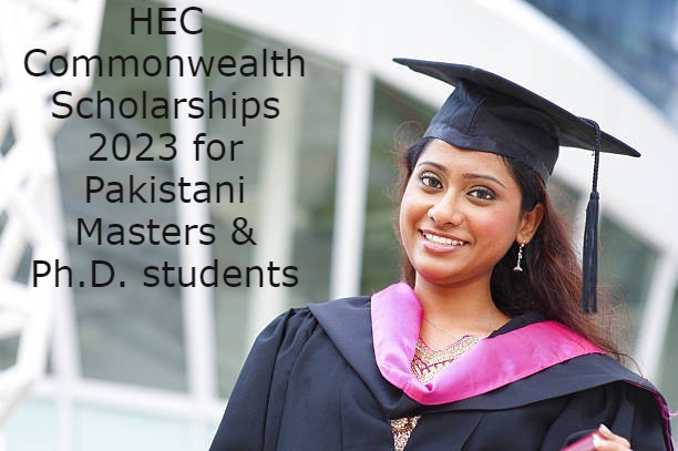 HEC Commonwealth Scholarships 2023 for Pakistani Masters & Ph.D. students